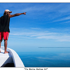 photo "Ya Betta Belize It!"